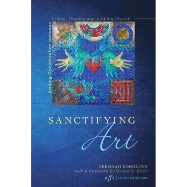 Sanctifying Art: Inviting Conversation Between Artists, Theologians, and the Church