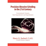 Precision Abrasive Grinding in the 21st Century
