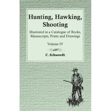 Hunting, Hawking, Shooting - Illustrated in a Catalogue of Books, Manuscripts, Prints and Drawings - Vol. IV