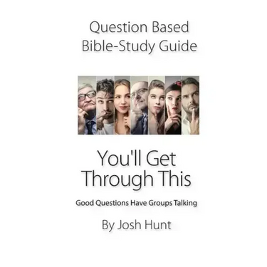Question-based Bible Study Guide--You'll Get Through This: Good Questions Have Groups Talking