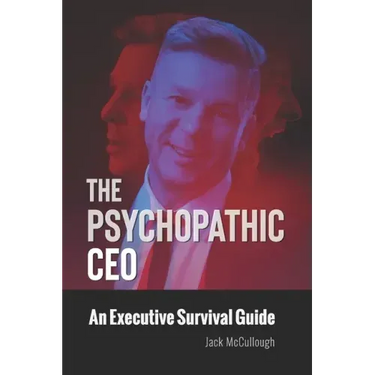 The Psychopathic CEO: An Executive Survival Guide