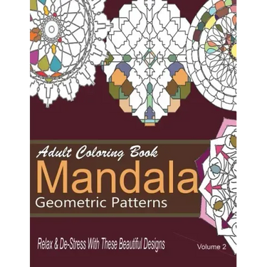 Adult Coloring Books Mandala Geometric Patterns: Relax & De-Stress With These Beautiful Designs: Over 40 More Symmetrical Mandalas and Geometric Patte