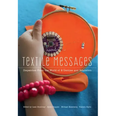 Textile Messages: Dispatches From the World of E-Textiles and Education