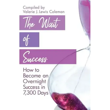 The Wait of Success: How to Become an Overnight Success in 7,300 Days