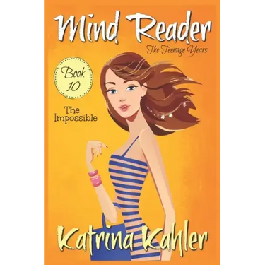 Mind Reader - The Teenage Years: Book 10: The Impossible