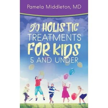 50 Holistic Treatments for Kids 5 and Under
