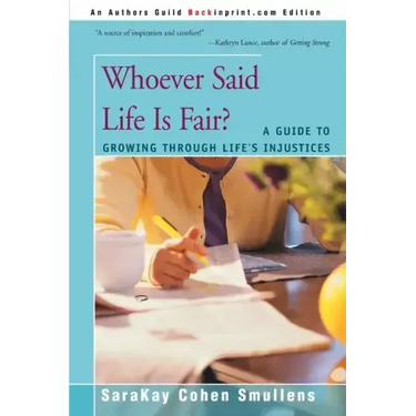 Whoever Said Life is Fair?: A Guide to Growing Through Life's Injustices