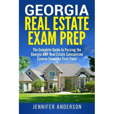 Georgia Real Estate Exam Prep: The Complete Guide to Passing the Georgia AMP Real Estate Salesperson License Exam the First Time!