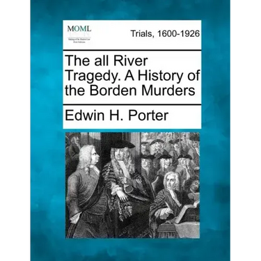 The All River Tragedy. a History of the Borden Murders