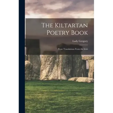 The Kiltartan Poetry Book; Prose Translations From the Irish