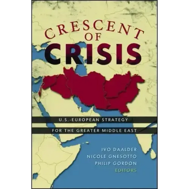 Crescent of Crisis: U.S.-European Strategy for the Greater Middle East
