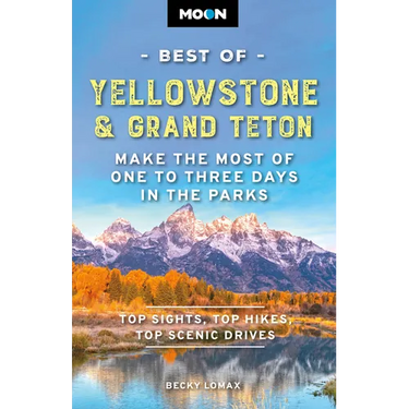 Moon Best of Yellowstone & Grand Teton: Make the Most of One to Three Days in the Parks