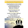 The Science of Success: Three Books in One Volume: The Science of Being Great, The Science of Being Well, & How To Get What You Want