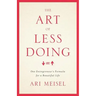 The Art Of Less Doing: One Entrepreneur's Formula for a Beautiful Life