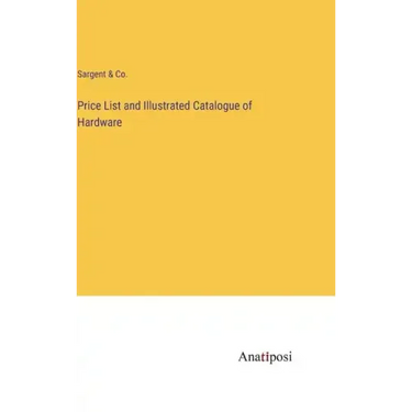 Price List and Illustrated Catalogue of Hardware