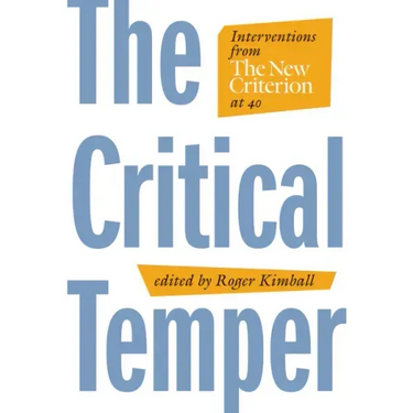 The Critical Temper: Interventions from the New Criterion at 40