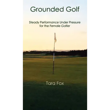 Grounded Golf: Steady Performance Under Pressure for The Female Golfer