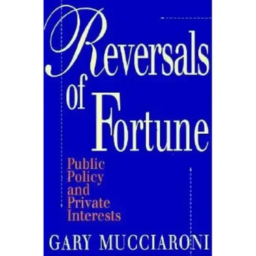 Reversals of Fortune: Public Policy and Private Interests