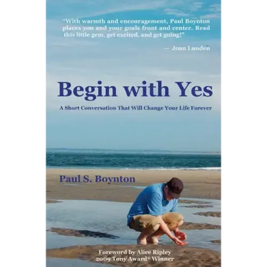 Begin with Yes: A Short Conversation That Will Change Your Life Forever