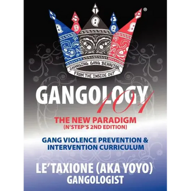 Gangology 101: Nine Steps to Empowerment Process Gang Violence Prevention & Intervention Curriculum (2nd Edition)