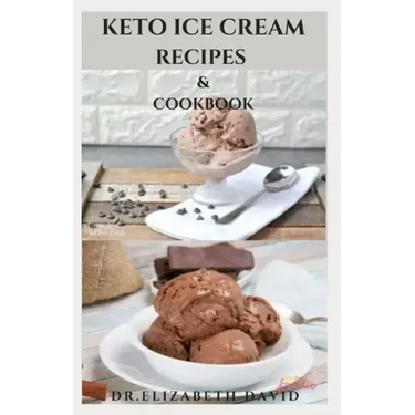 Keto Ice Cream Recipes & Cookbook: Delicious Keto Ice Cream Cookbook With Easy To Made Recipes And Healthy Dietary Guidance