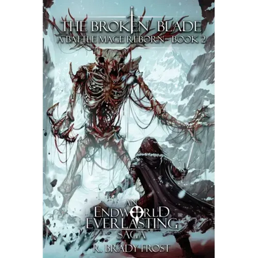 The Broken Blade - A Battle Mage Reborn (Book 2): An EndWorld Everlasting Saga
