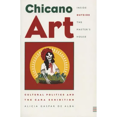 Chicano Art Inside/Outside the Master's House: Cultural Politics and the CARA Exhibition