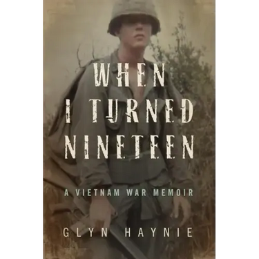 When I Turned Nineteen: A Vietnam War Memoir