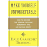 Make Yourself Unforgettable: How to Become the Person Everyone Remembers and No One Can Resist