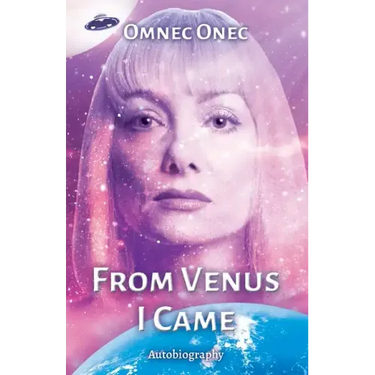 From Venus I Came: Autobiography of an Extraterrestrial
