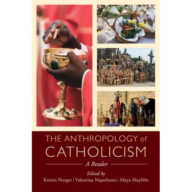 The Anthropology of Catholicism: A Reader