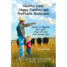 Healthy Land, Happy Families and Profitable Businesses: Essays to Improve Your Land, Your Life and Your Bottom Line