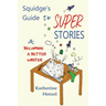 Squidge's Guide to Super Stories: and Becoming a Better Writer