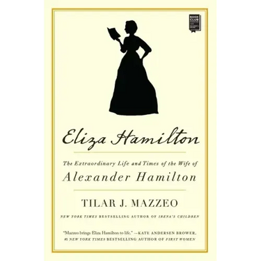 Eliza Hamilton: The Extraordinary Life and Times of the Wife of Alexander Hamilton