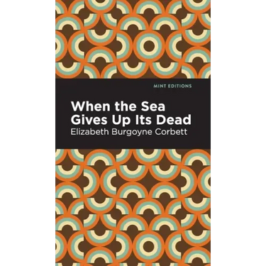 When the Sea Gives Up Its Dead: A Thrilling Detective Story