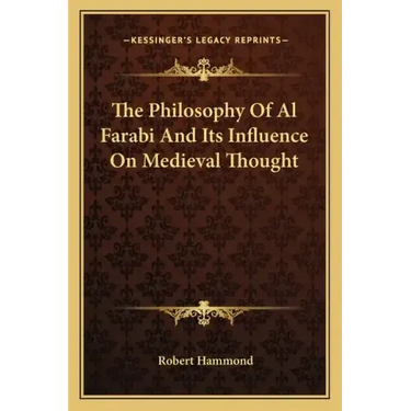 The Philosophy of Al Farabi and Its Influence on Medieval Thought