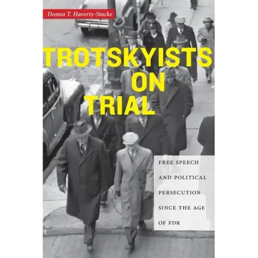 Trotskyists on Trial: Free Speech and Political Persecution Since the Age of FDR