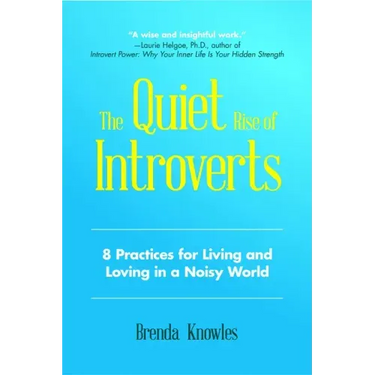 The Quiet Rise of Introverts: 8 Practices for Living and Loving in a Noisy World (Quietude and Relationships)