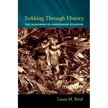 Trekking Through History: The Huaorani of Amazonian Ecuador