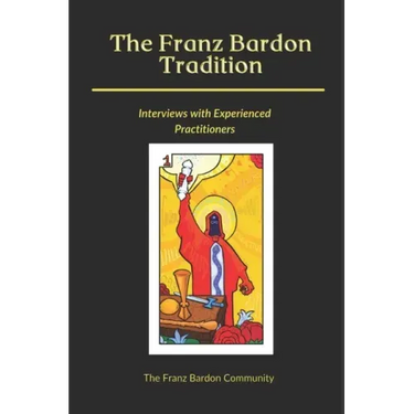 The Franz Bardon Tradition: Interviews with Experienced Practitioners