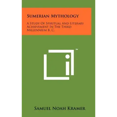 Sumerian Mythology: A Study Of Spiritual And Literary Achievement In The Third Millennium B. C.
