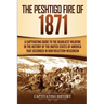 The Peshtigo Fire of 1871: A Captivating Guide to the Deadliest Wildfire in the History of the United States of America That Occurred in Northeas