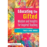 Educating the Gifted: Wisdom and Insights for Inspired Teaching