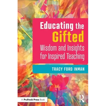 Educating the Gifted: Wisdom and Insights for Inspired Teaching