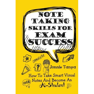 Note Taking Skills For Exam Success: How To Take Smart Visual Notes And Become An A-Student