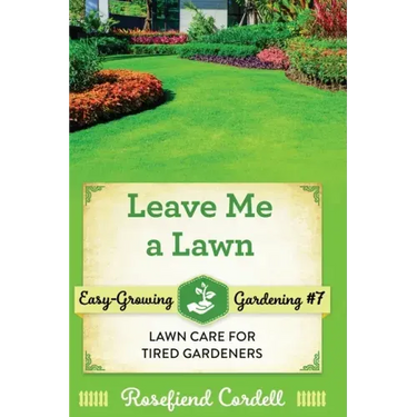 Leave Me a Lawn: Lawn Care for Tired Gardeners