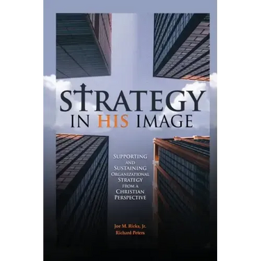 Strategy in His Image: Supporting and Sustaining Organizational Strategy From a Christian Perspective
