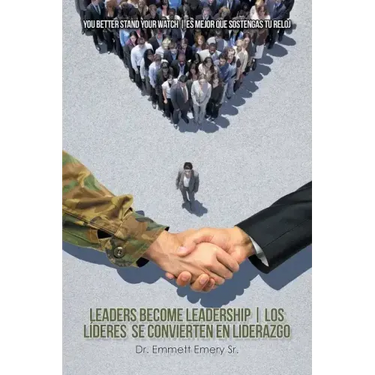Leaders Become Leadership Los Líderes Se Convierten En Liderazgo: You Better Stand Your Watch Es Mejor Que Sostengas Tu Reloj