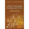 China Through European Eyes: 800 Years of Cultural and Intellectual Encounter