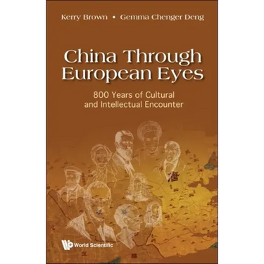 China Through European Eyes: 800 Years of Cultural and Intellectual Encounter